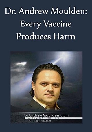 Every Vaccine Produces Harm Dr Andrew Moulden