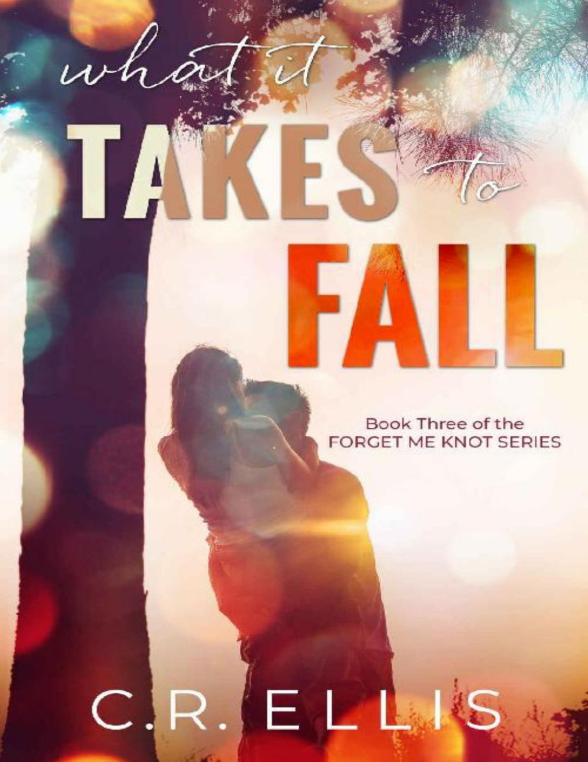 What It Takes To Fall Forget Me Knot Series Book 3 Cr Ellis Ellis