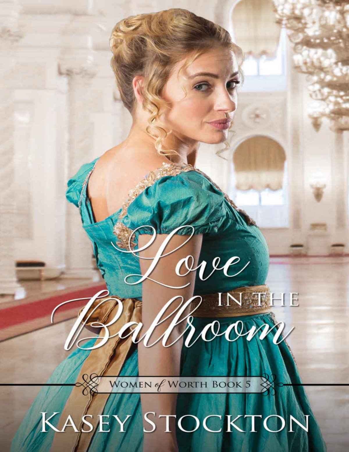 Love In The Ballroom Women Of Worth Book 5 Stockton Kasey