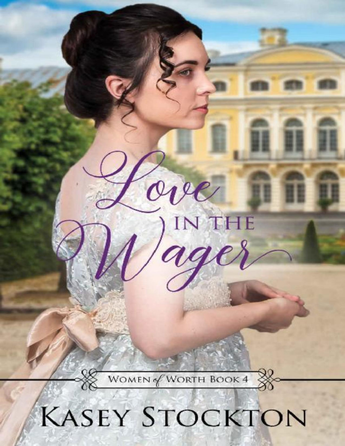 Love In The Wager Women Of Worth Book 4 Kasey Stockton Stockton