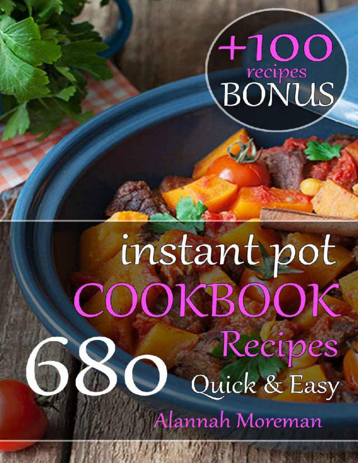 Instant Pot Cookbook Quick Easy 680 Easy Instant Pot Recipes For Beginner Home Cooks Alannah Moreman