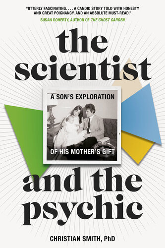 The Scientist And The Psychic A Sons Exploration Of His Mothers Gift Christian Smith