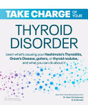 Take Charge Of Your Thyroid Disorder Learn Whats Causing Your Hashimotos Thyroiditis Graves Disease Goiters Thyroid Nodules Or Other Thyroid Disordersand What You Can Do About It Alan Christianson Hy Bender