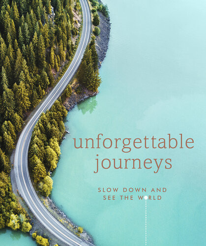 Unforgettable Journeys Slow Down And See The World Dk Eyewitness