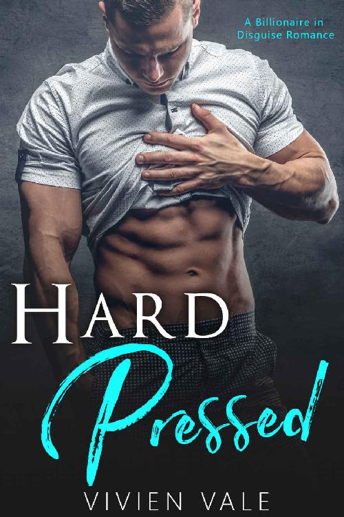 Hard Pressed A Billionaire In Disguise Romance Vivien Vale