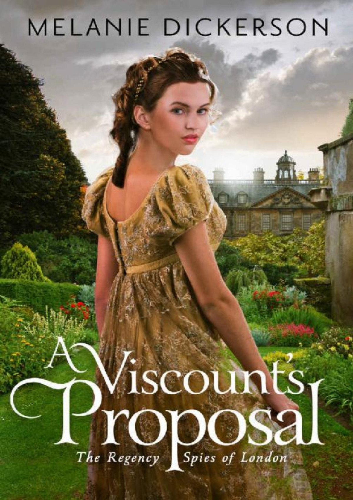 A Viscounts Proposal The Regency Spies Of London Book 2 Melanie Dickerson Dickerson