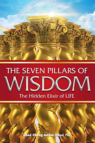 The Seven Pillars Of Wisdom The Hidden Elixir Of Life Obed Obengaddae