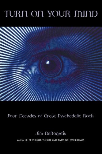 Turn On Your Mind Four Decades Of Great Psychedelic Rock Jim Derogatis