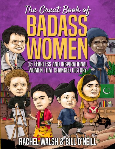 The Great Book Of Badass Women 15 Fearless And Inspirational Women That Changed History Rachel Walsh Bill Oneill