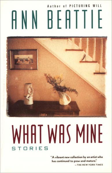 What Was Mine Ann Beattie Beattie Ann