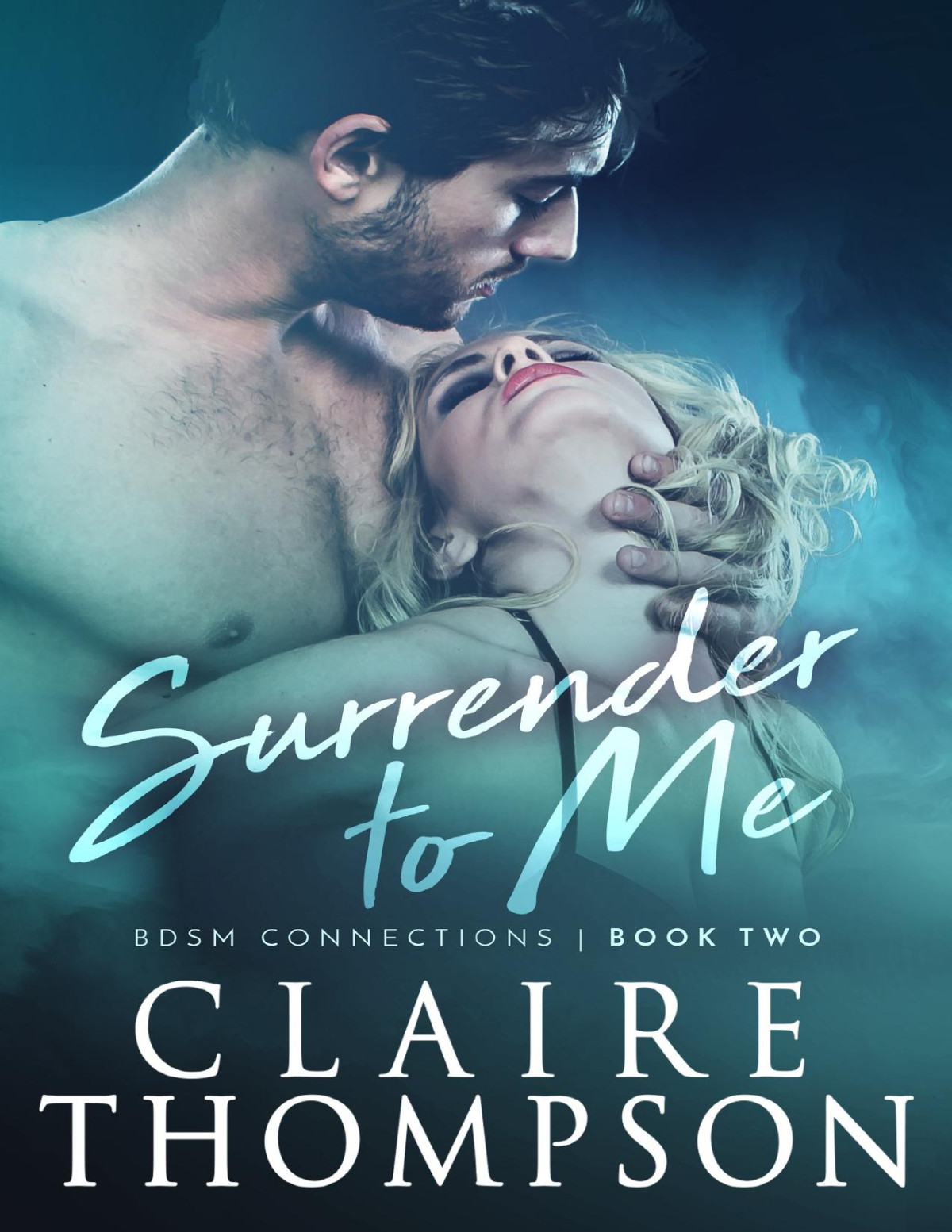 Surrender To Me Bdsm Connections Book 2 Claire Thompson
