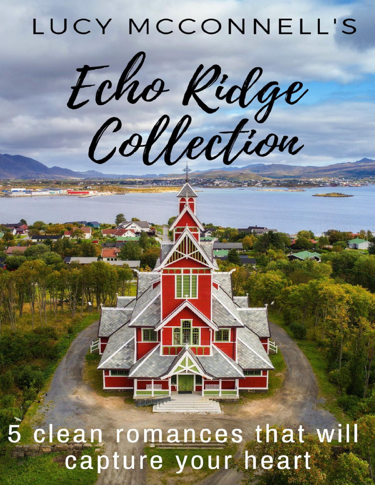 Lucy Mcconnells Echo Ridge Collection 5 Clean Romances That Will Capture Your Heart Mcconnell