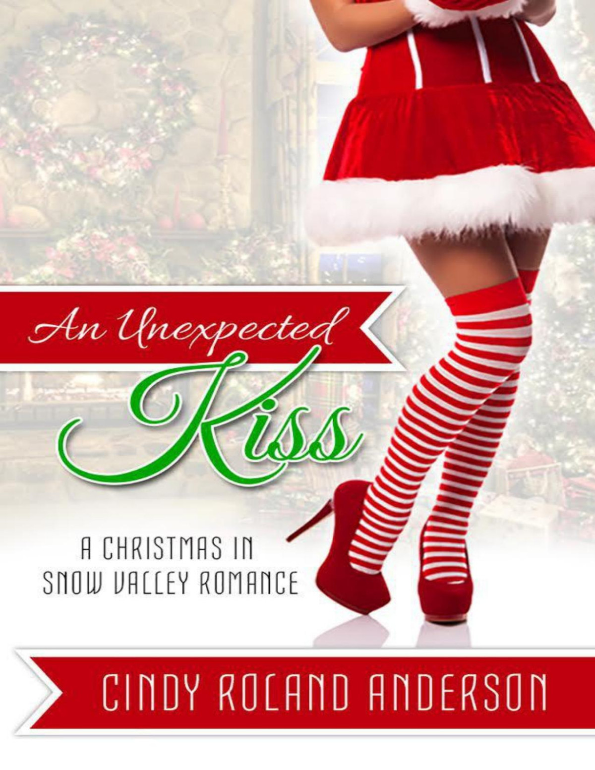 An Unexpected Kiss A Christmas In Snow Valley Romance 1st Edition Cindy Roland Anderson Anderson