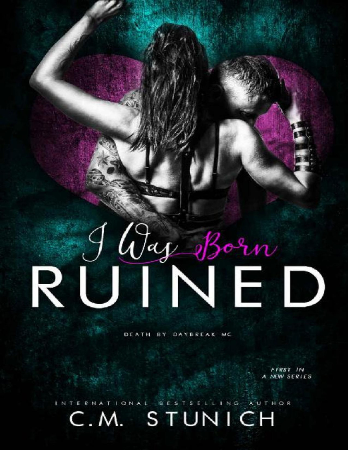 I Was Born Ruined A Reverse Harem Motorcycle Club Romance Death By Daybreak Motorcycle Club Book 1 Cm Stunich Stunich