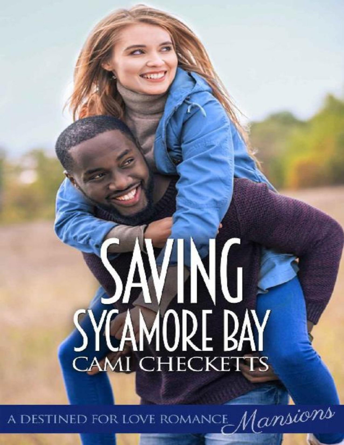 Saving Sycamore Bay Destined For Love Mansions Cami Checketts Checketts