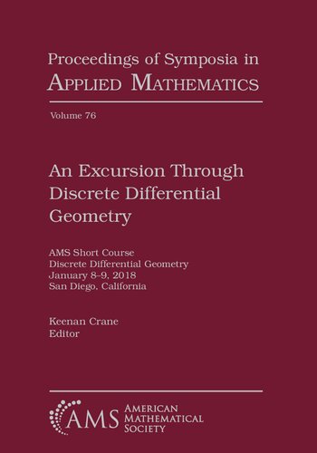 An Excursion Through Discrete Differential Geometry Ams Short Course Discrete Differential Geometry January 89 2018 San Diego California Keenan Crane Editor