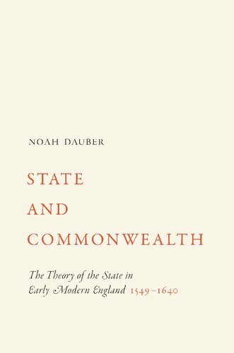 State And Commonwealth The Theory Of The State In Early Modern England 15491640 Noah Dauber