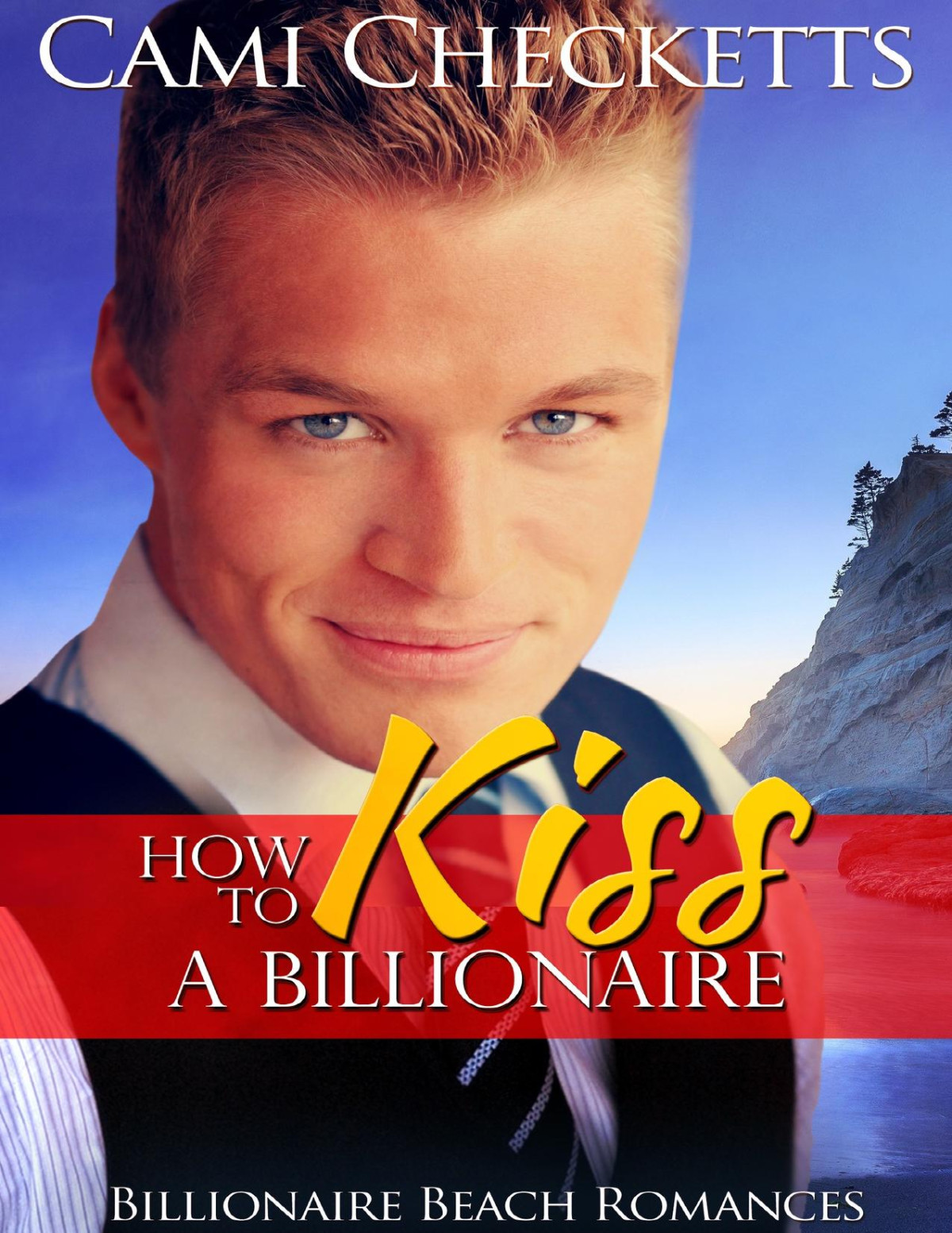 How To Kiss A Billionaire Billionaire Beach Romance Book 5 Checketts