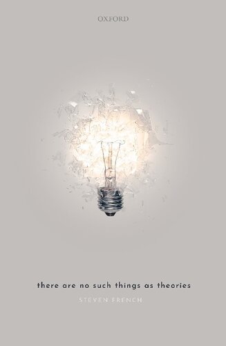 There Are No Such Things As Theories Steven French