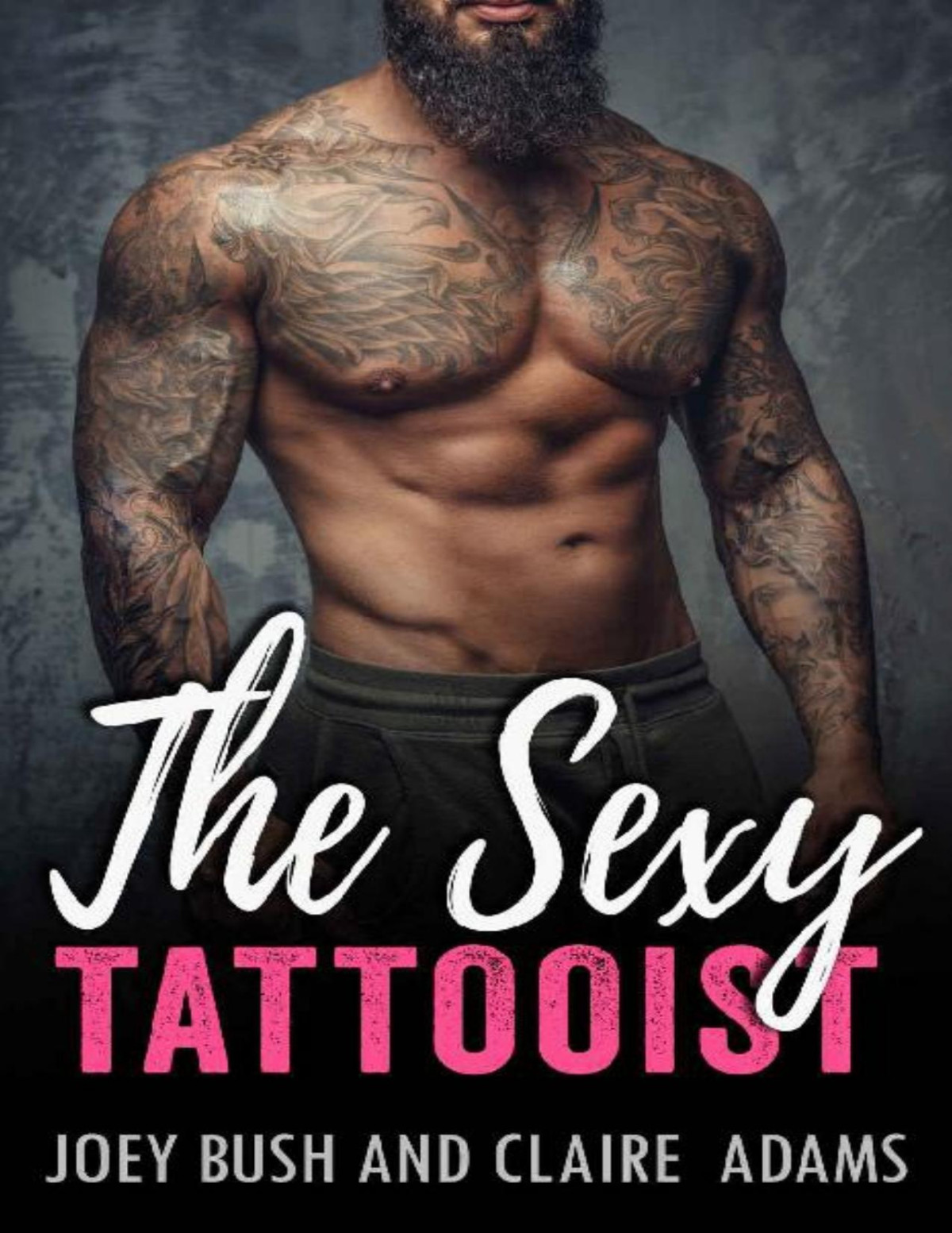 The Sexy Tattooist A College Bad Boy Romance A Standalone Novel Joey Bush Claire Adams Bush