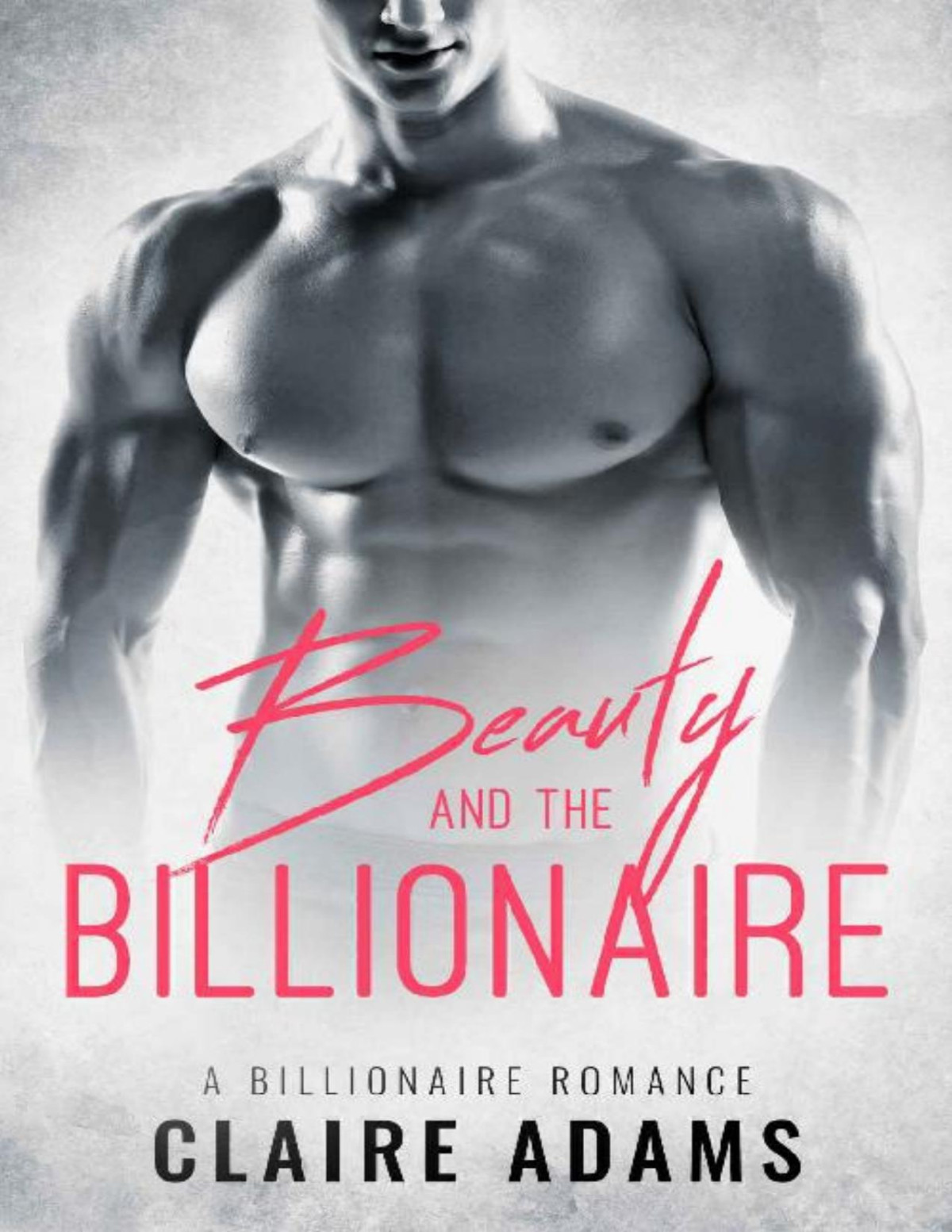 Beauty And The Billionaire A Standalone Novel An Alpha Billionaire Romance Love Story Claire Adams Adams