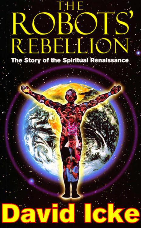 The Robots Rebellion The Story Of Spiritual Renaissance David Ickes History Of The New World Order David Icke