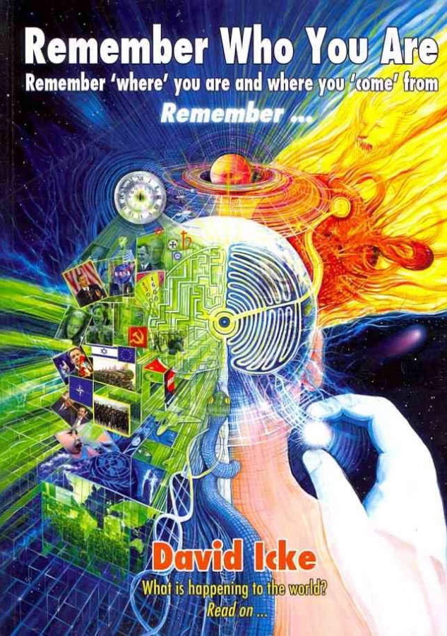 Remember Who You Are Remember Where You Are And Where You Come From David Icke Icke