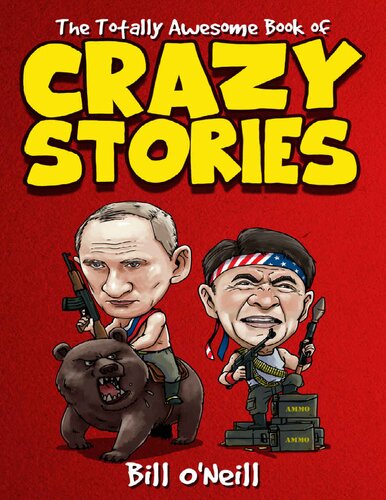 The Totally Awesome Book Of Crazy Stories Crazy But True Stories That Actually Happened Bill Oneill