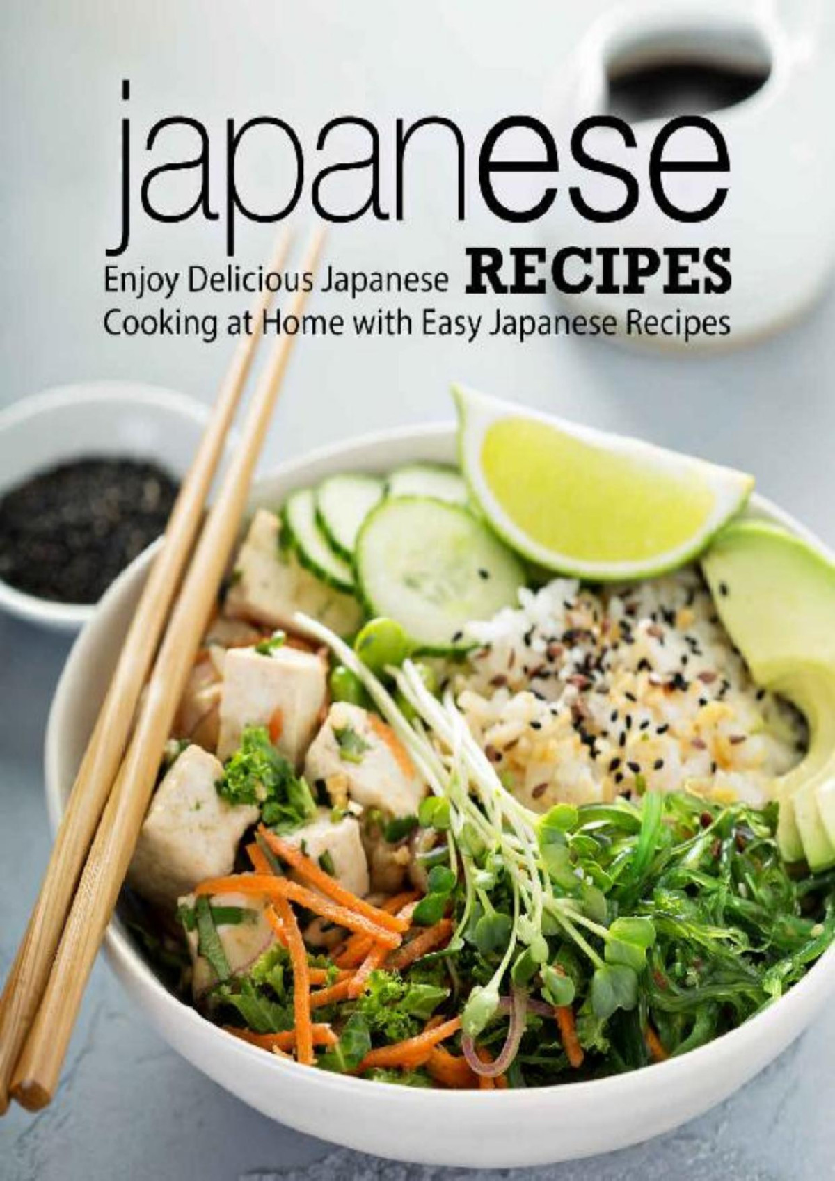 Japanese Recipes Enjoy Delicious Japanese Cooking At Home With Easy Japanese Recipes Booksumo Press