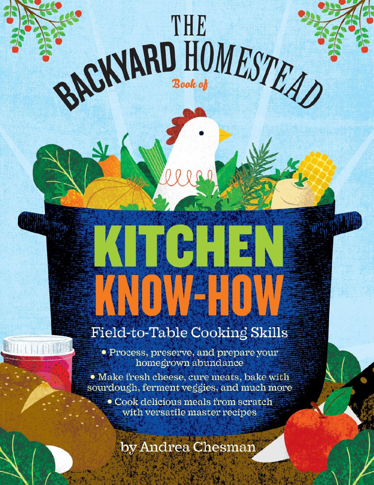 The Backyard Homestead Book Of Kitchen Knowhow Andrea Chesman Chesman