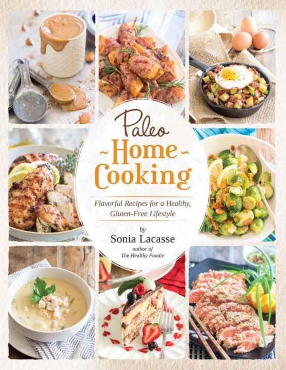 Paleo Home Cooking Flavorful Recipes For A Healthy Glutenfree Lifestyle Sonia Lacasse