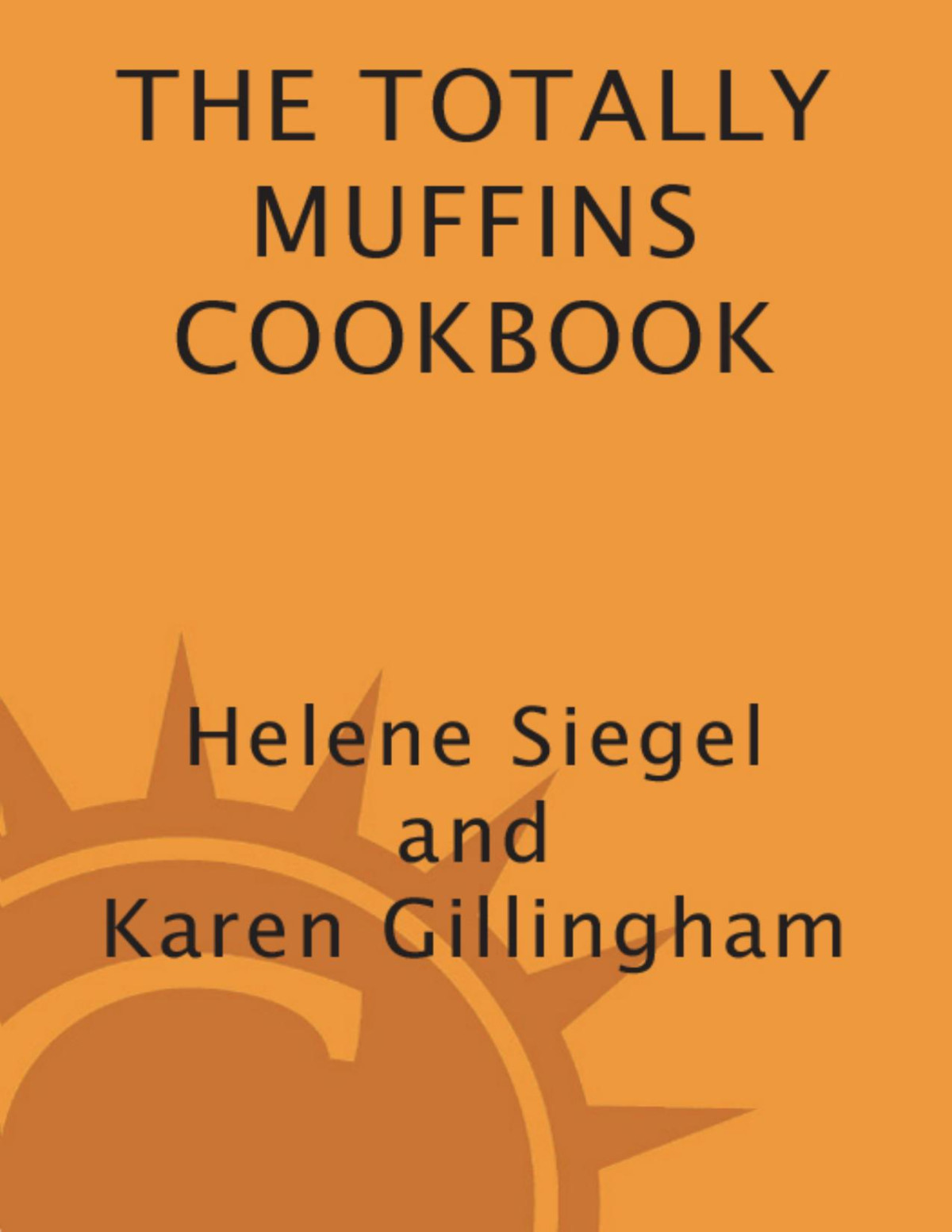 Totally Muffins Cookbook Siegel Helene Gillingham Karen