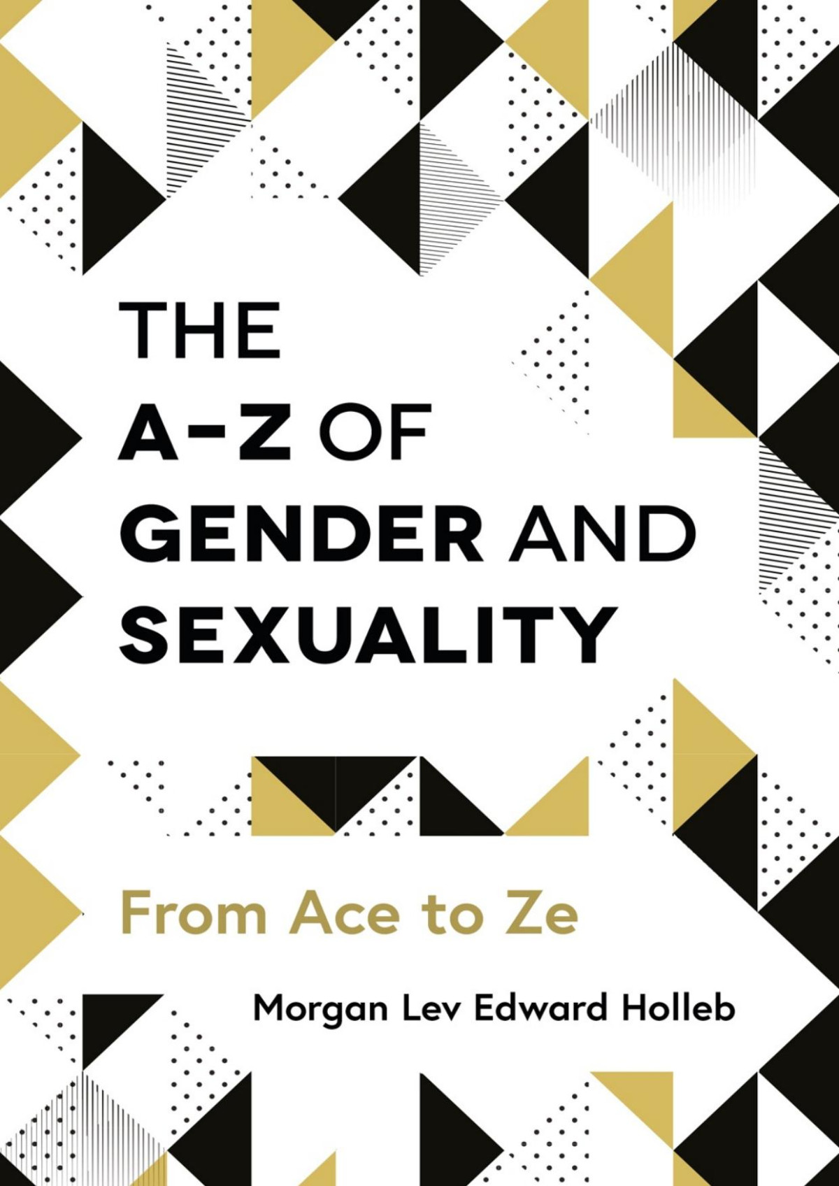 The Az Of Gender And Sexuality Morgan Lev Edward Holleb