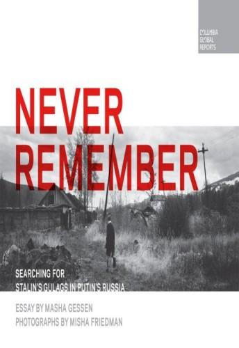 Never Remembersearching For Stalins Gulags In Putins Russia Masha Gessen