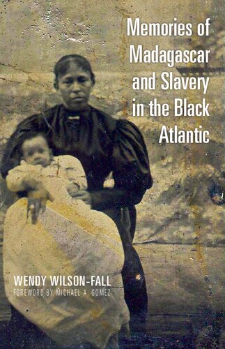 Memories Of Madagascar And Slavery In The Black Atlantic Wendy Wilsonfall Michael A Gomez Foreword