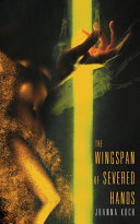 The Wingspan Of Severed Hands Joanna Koch