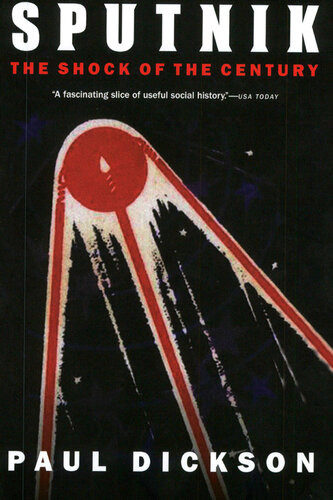 Sputnik The Shock Of The Century Paul Dickson