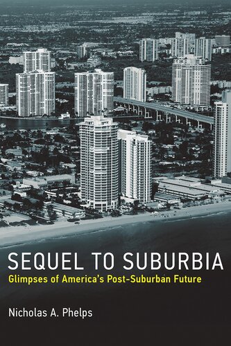 Sequel To Suburbia Glimpses Of Americas Postsuburban Future Nicholas A Phelps