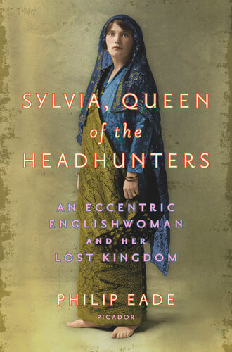 Sylvia Queen Of The Headhunters Philip Eade