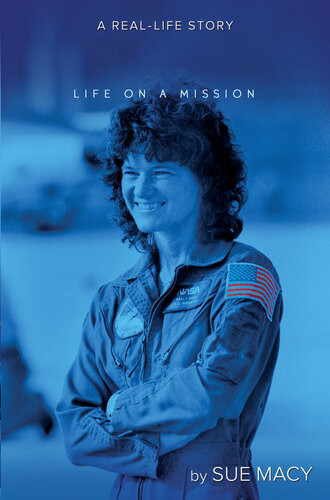 Sally Ride Life On A Mission Sue Macy