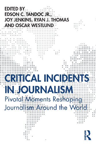 Critical Incidents In Journalism Pivotal Moments Reshaping Journalism Around The World 1st Edition Edson C Tandoc Jr