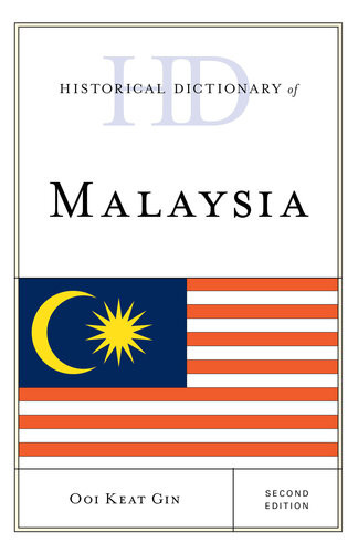 Historical Dictionary Of Malaysia 2nd Edition Ooi Keat Gin