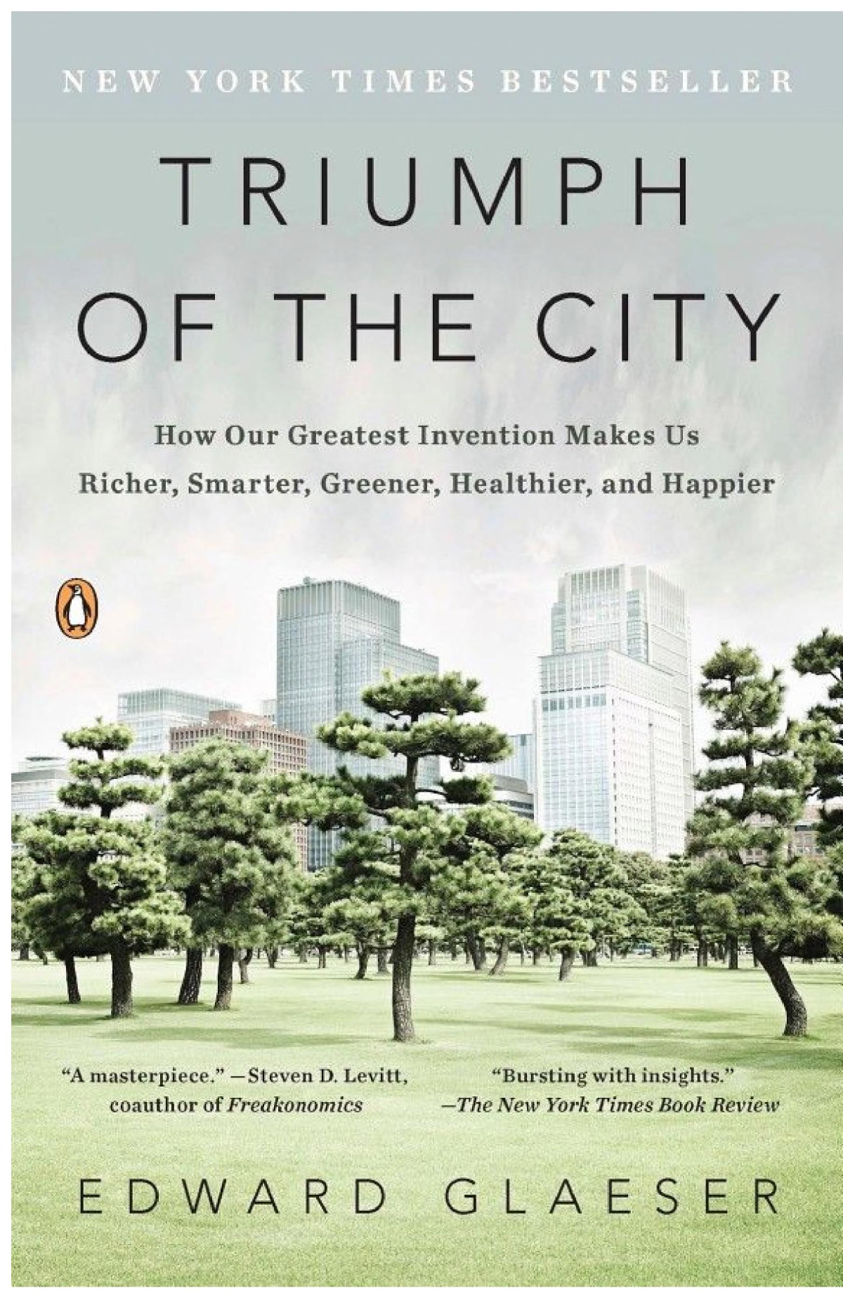 Triumph Of The City How Our Greatest Invention Makes Us Richer Smarter Greener Healthier And Happier Edward Glaeser