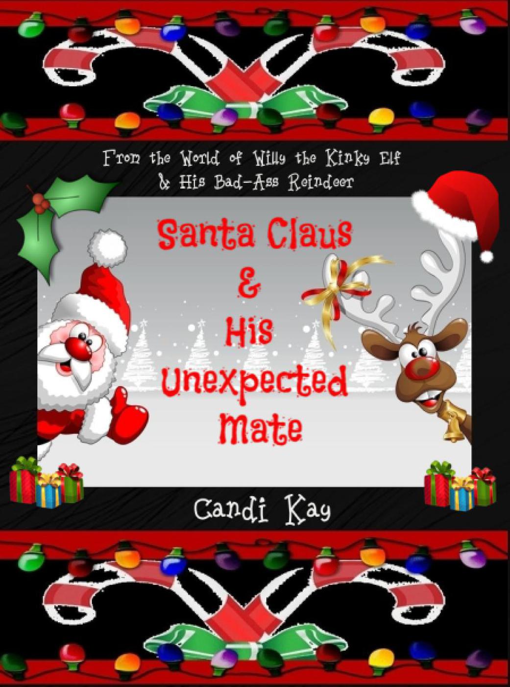 Santa Claus His Unexpected Mate Willy The Kinky Elf His Badass Reindeer 7 Candi Kay