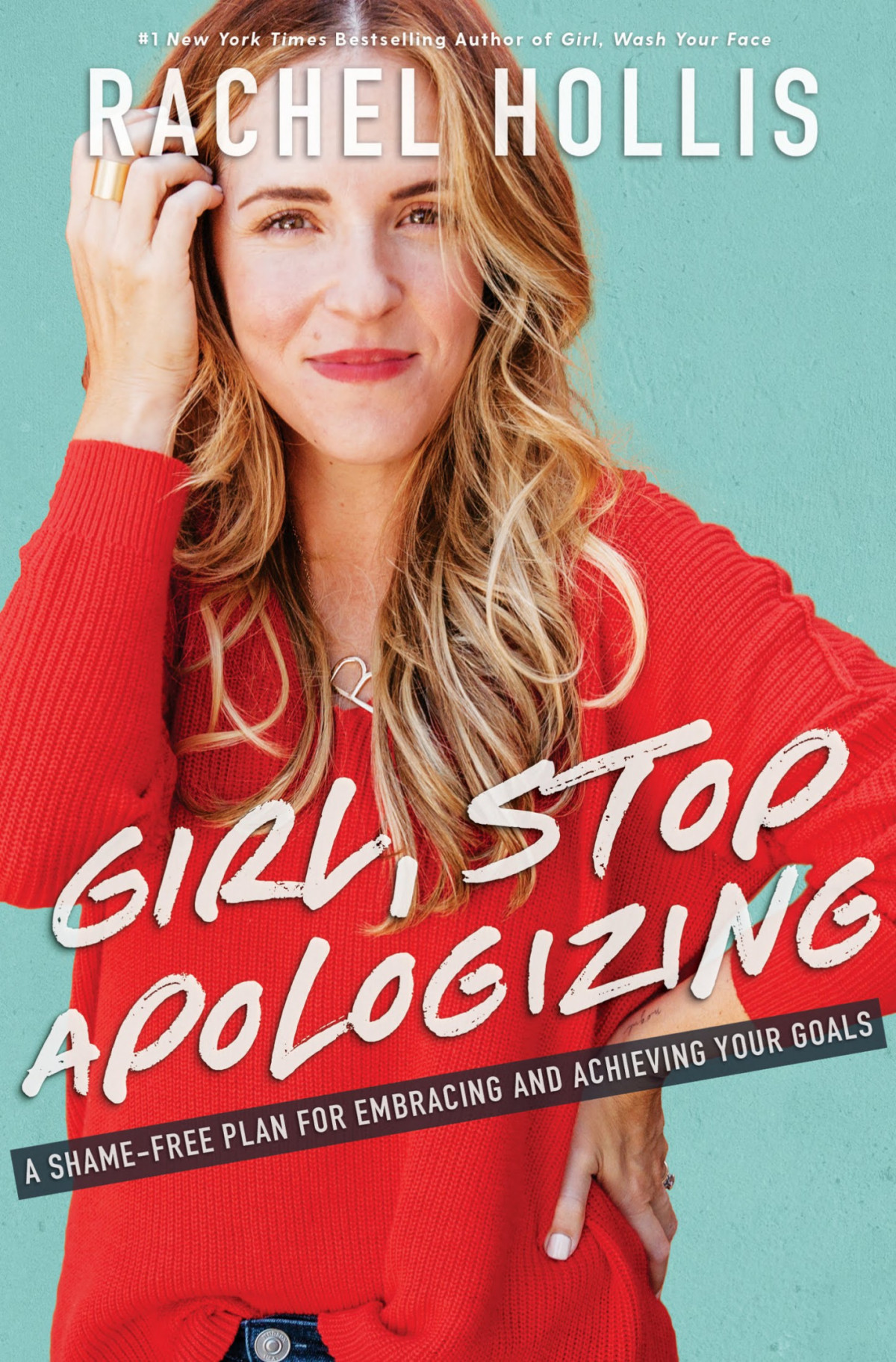 Girl Stop Apologizing A Shamefree Plan For Embracing And Achieving Your Goals 1st Edition Rachel Hollis Hollis
