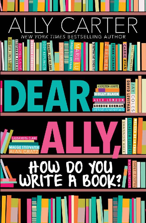 Dear Ally How Do You Write A Book 1st Edition Ally Carter