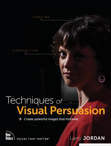 Techniques Of Visual Persuasion Create Powerful Images That Motivate 1st Edition Larry Jordan