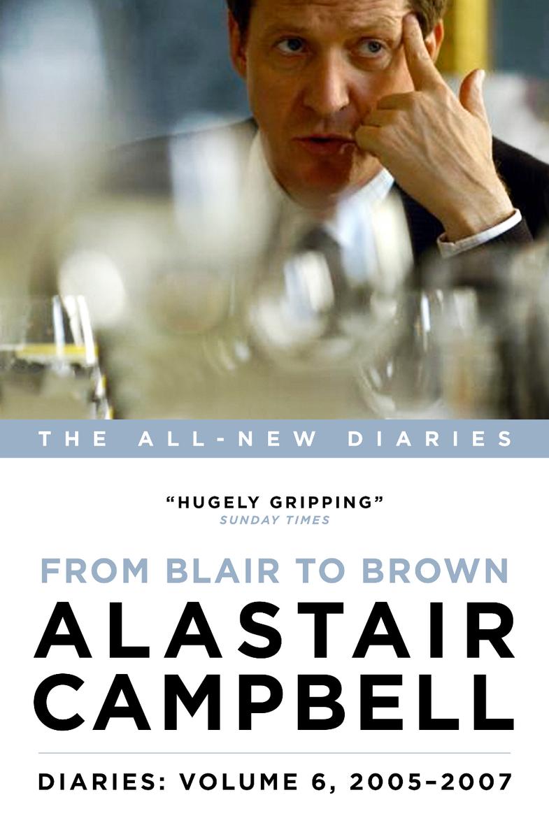Diaries Volume 6 From Blair To Brown 2005 2007 Alastair Campbell