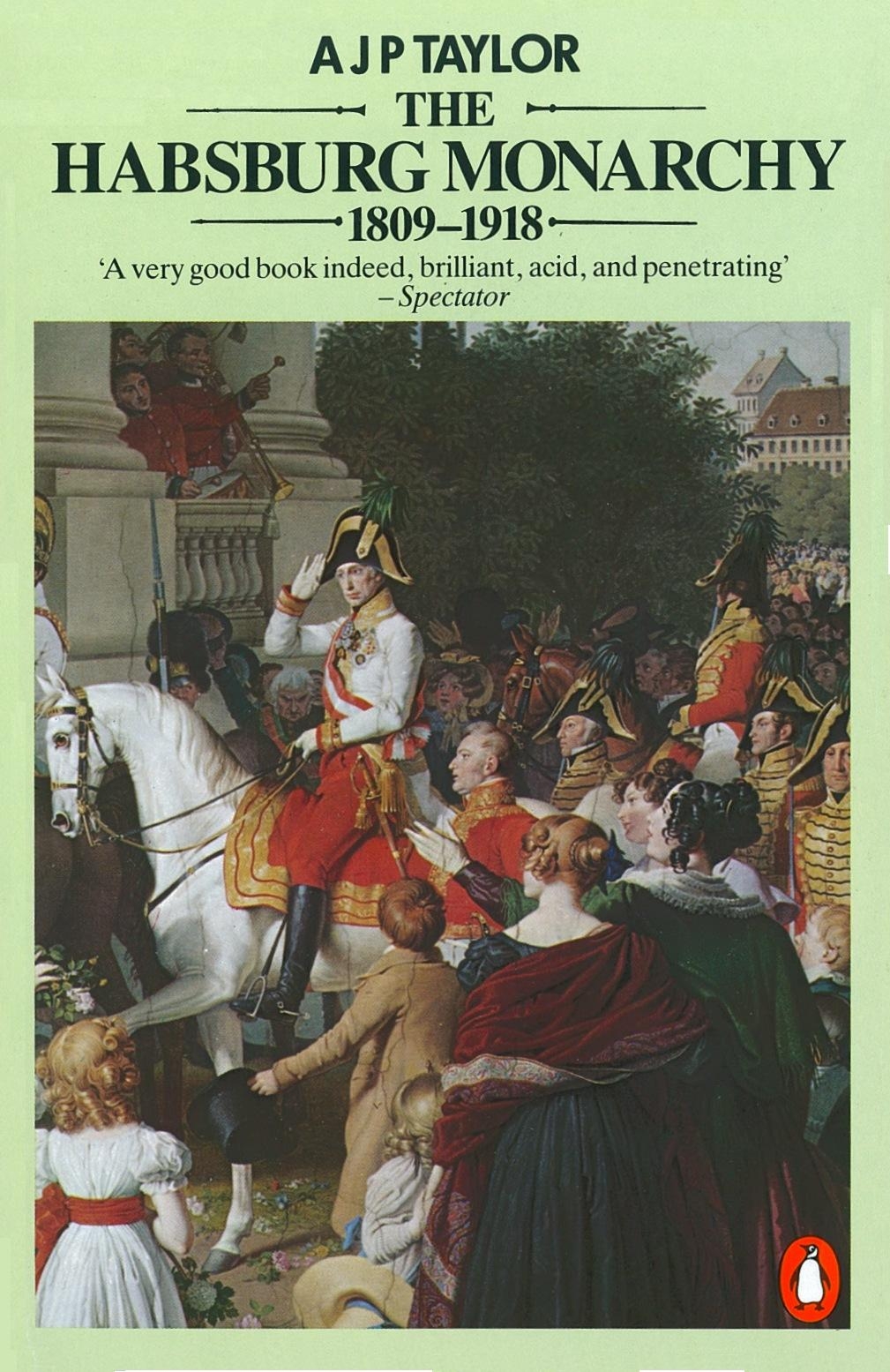The Habsburg Monarchy 18091918 A J P Taylor
