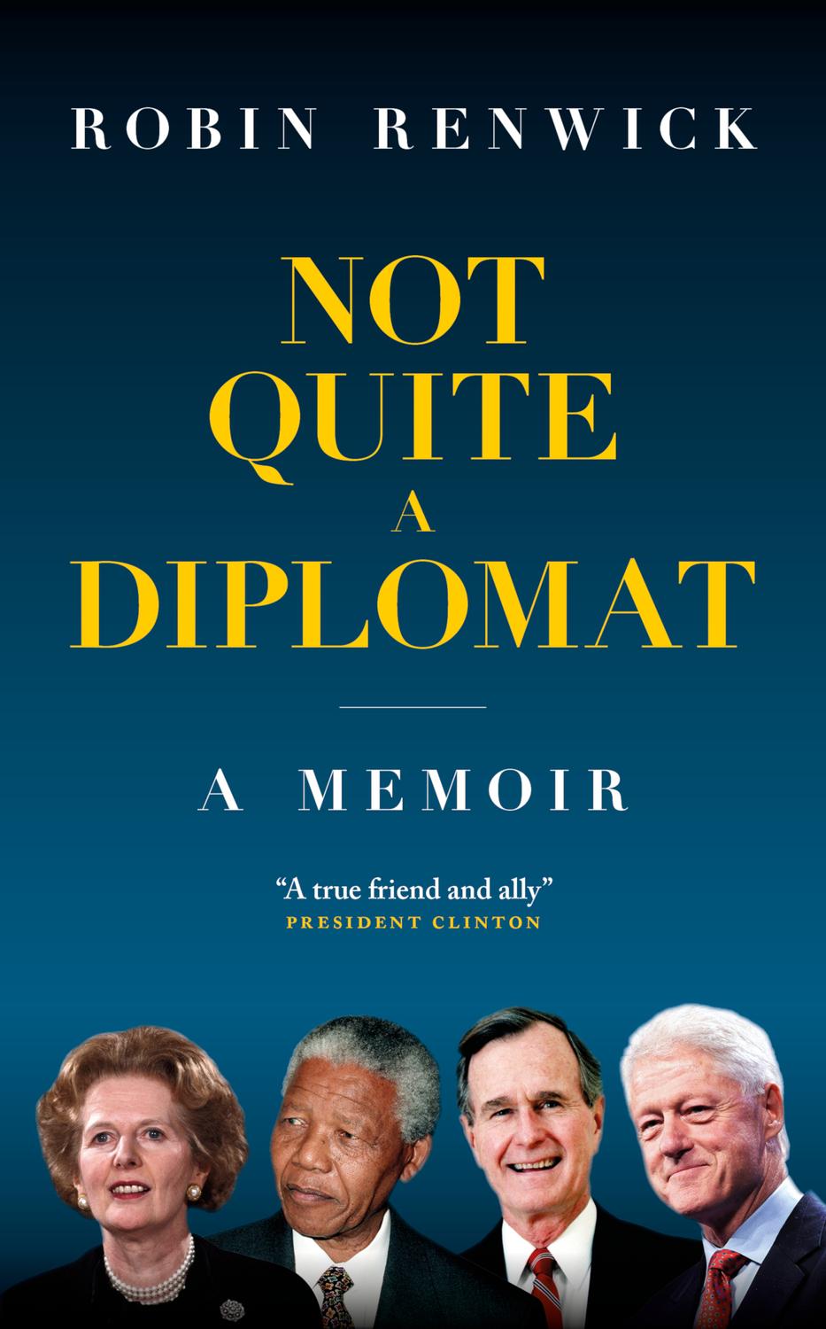 Not Quite A Diplomat Robin Renwick Robin Renwick